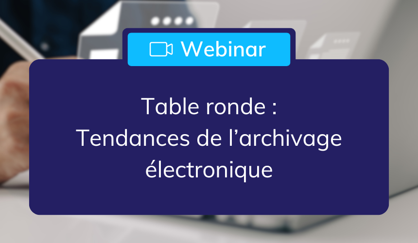 webinar_table_ronde_tendances_archivage_electronique